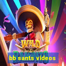 bb sants videos